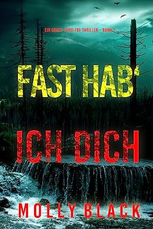 Fast hab‘ ich dich (Ein Grace-Ford-FBI-Thriller – Band 1)