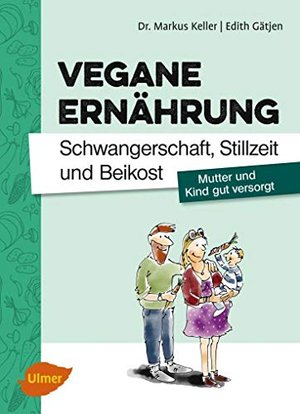 Vegane Ernährung. Schwangerschaft, Stillzeit und Beikost: Mutter und Kind gut versorgt