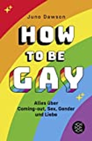 How to Be Gay. Alles über Coming-out, Sex, Gender und Liebe