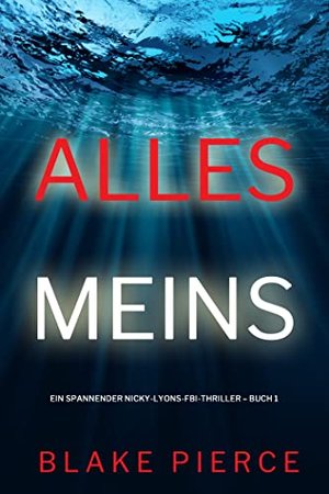 Alles meins (Ein spannender Nicky-Lyons-FBI-Thriller – Buch 1)