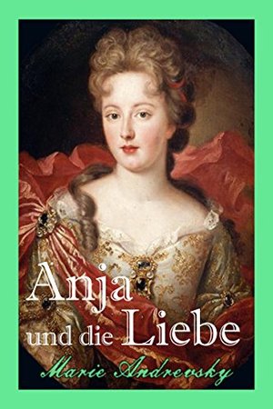 Anja und die Liebe: Historischer Liebesroman