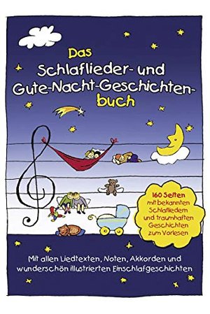 Das Schlaflieder- und Gute-Nacht-Geschichtenbuch: 160 Seiten mit bekannten Schlafliedern & traumhaft