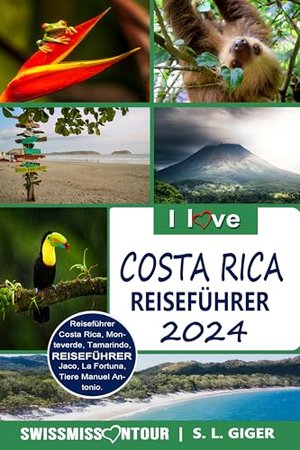 Costa Rica Reiseführer 2024: Reiseführer Costa Rica. Entdecke Tamarindo, Monteverde, Manuel Antonio,