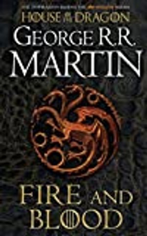 Fire And Blood: 300 Years Before A Game Of Thrones: A Song Of Ice And Fire (A Targaryen History)