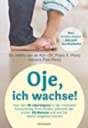 Oje, ich wachse!: Von den 10 "Sprüngen" in der mentalen Entwicklung Ihres Kindes während der ersten 