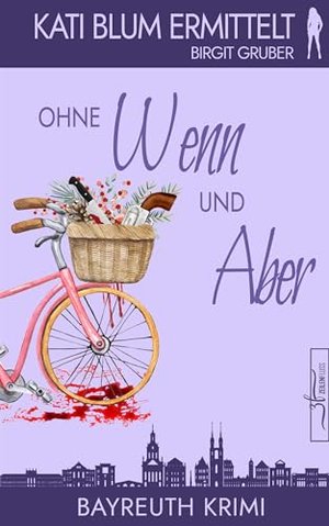 Ohne Wenn und Aber: Ein humorvoller Cosy-Krimi aus der Erfolgsreihe „Kati Blum ermittelt“