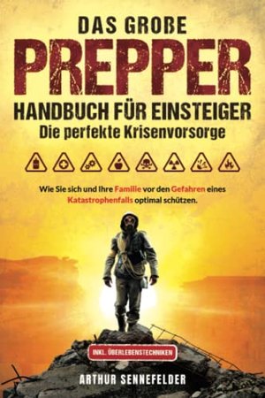 Das große Prepper Handbuch für Einsteiger – Die perfekte Krisenvorsorge: Wie Sie sich und Ihre Famil