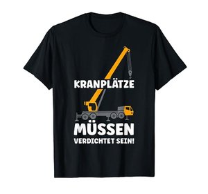 Kranplätze Müssen Verdichtet Sein Lustiges Handwerker T-Shirt