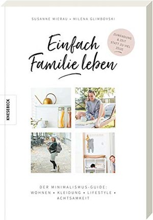 Einfach Familie leben: Der Minimalismus-Guide: Wohnen, Kleidung, Lifestyle, Achtsamkeit