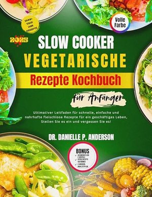 SLOW COOKER VEGETARISCHE REZEPTE KOCHBUCH FÜR ANFÄNGER 2025: Ultimativer Leitfaden für schnelle, ein