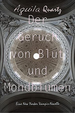 Der Geruch von Blut und Mondblumen: Eine New Yorker Vampir-Novelle (New Yorker Vampirnovellen 2)