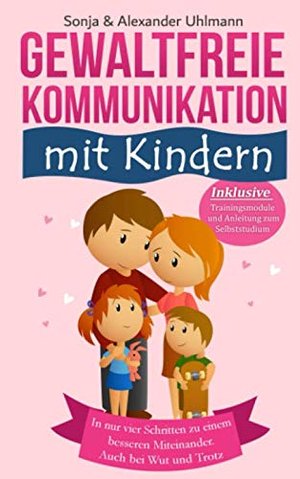 Ja, zu GFK! Gewaltfreie Kommunikation mit Kindern: Wie Du in nur 4 Schritten zu einem besseren Mitei