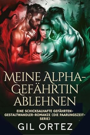 Meine Alpha-Gefährtin ablehnen: Eine schicksalhafte Gefährten-Gestaltwandler-Romanze (Die Paarungsze