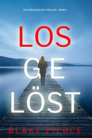 Losgelöst (Ein Cora Shields Thriller – Band 1)