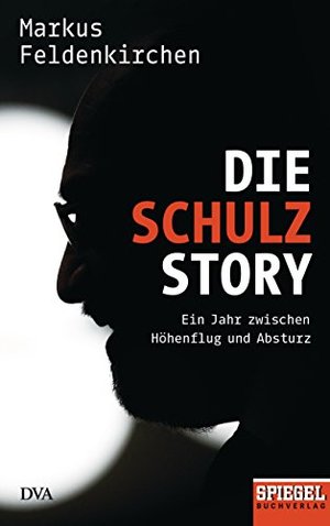 Die Schulz-Story (von Markus Feldenkirchen): Ein Jahr zwischen Höhenflug und Absturz - SPIEGEL-Buch