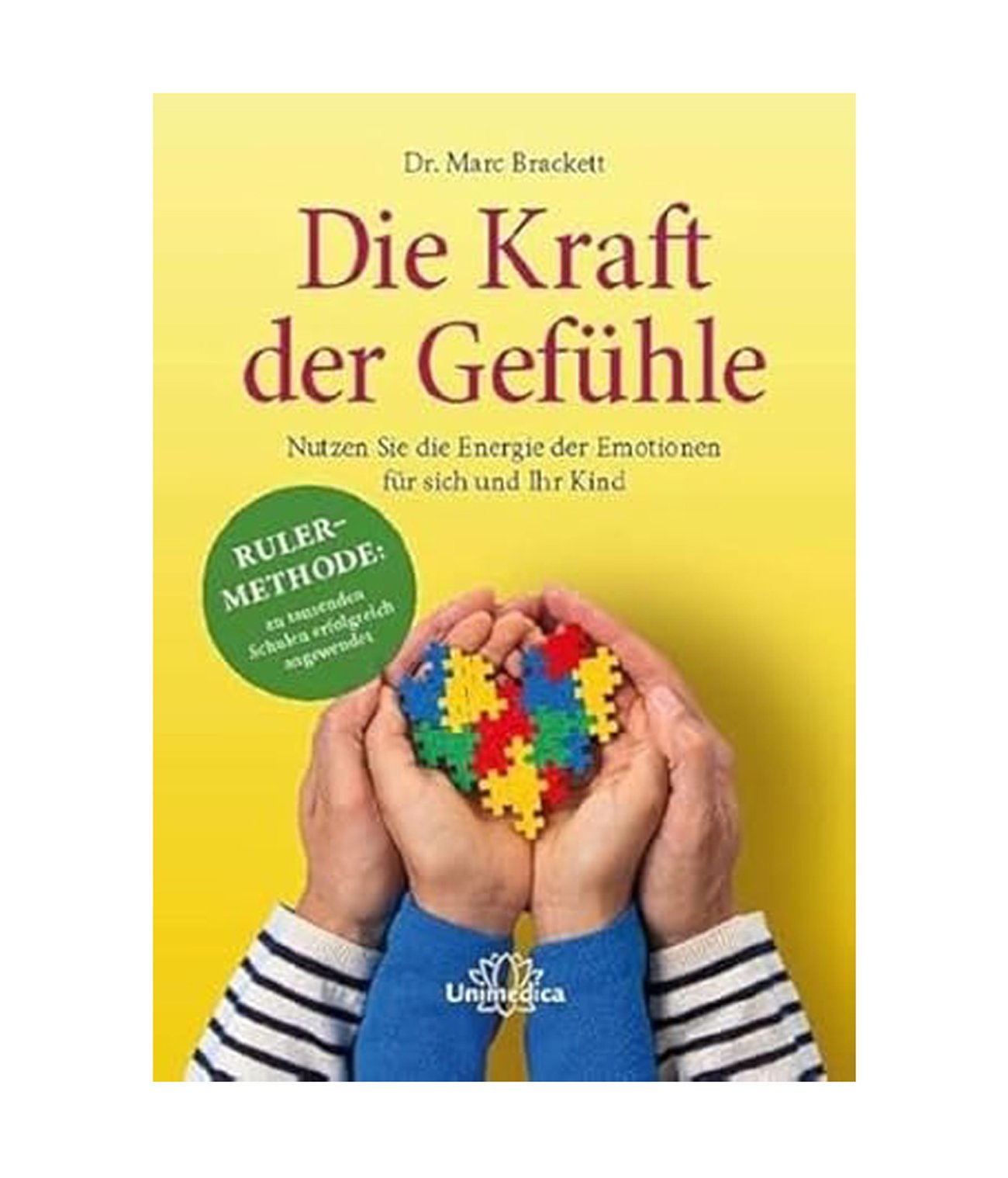 Marc Brackett: Die Kraft der Gefühle – Nutzen Sie die Energie der Emotionen für sich und ihr Kind