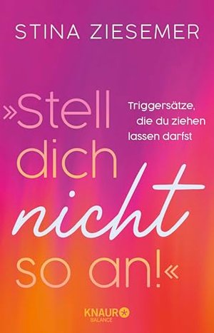 Stina Ziesmer: »Stell dich nicht so an!« – Triggersätze, die du ziehen lassen darfst