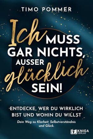 Ich muss gar nichts, außer glücklich sein!
