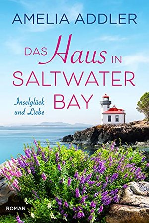 Das Haus in Saltwater Bay: Ein Wohlfühlroman (Inselglück und Liebe 1)