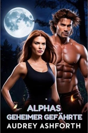 Alphas Geheimer Gefährte: Werwolf-Herzschmerz-Romanze