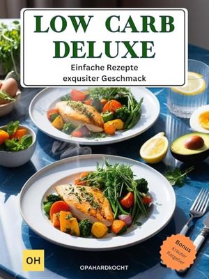 LOW CARB DELUXE: Einfache Rezepte - more elegant Geschmack