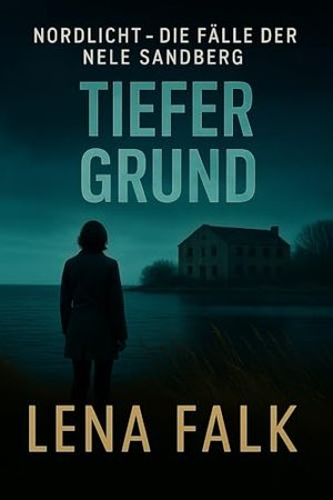Tiefer Grund: Nordseekrimi Küstenkrimi mit Ermittlerin Nele Sandberg (Nordlicht – Die Fälle der Nele