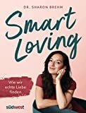 Smart Loving: Wie wir echte Liebe finden