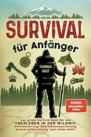 Survival für Anfänger: Das große Survival Buch für das Überleben in der Wildnis