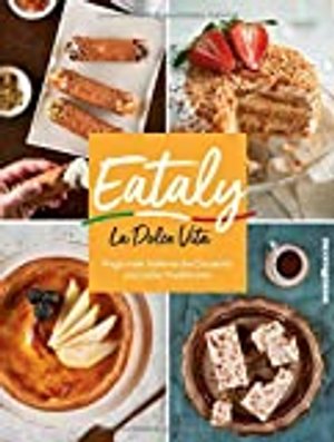 Eataly - La Dolce Vita: Regionale Italienische Desserts und süße Traditionen