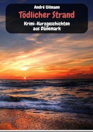 Tödlicher Strand - Krimi-Kurzgeschichten aus Dänemark