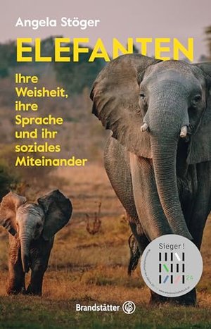 Elefanten: Ihre Weisheit, ihre Sprache und ihr soziales Miteinander. Die Lebens- und Sinneswelt der 