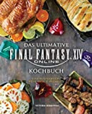 Das ultimative Final Fantasy XIV Kochbuch: Eine kulinarische Reise durch Hydaelyn