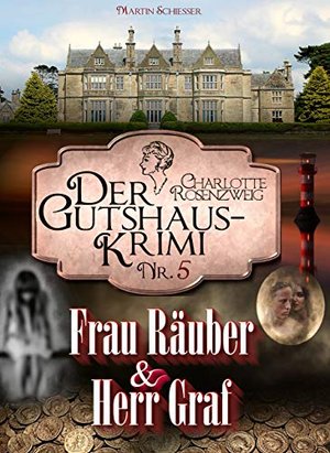 Frau Räuber und Herr Graf: Der Gutshaus-Krimi (Charlotte Rosenzweig 5)
