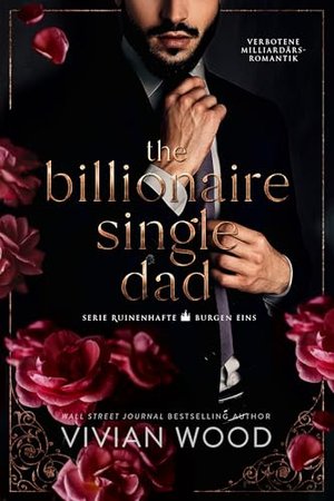 The Billionaire Single Dad: Verbotene Milliardärs-Romantik (Serie Ruinenhafte Burgen 1)