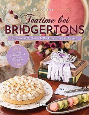 Teatime bei Bridgertons - Das inoffizielle Koch- und Backbuch zur Netflix Erfolgsserie