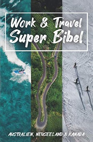 Work & Travel Super Bibel für Australien, Neuseeland und Kanada