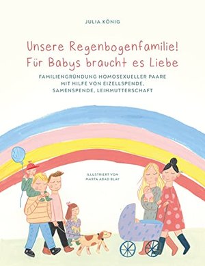 Unsere Regenbogenfamilie! Für Babys braucht es Liebe.: Familiengründung homosexueller Paare