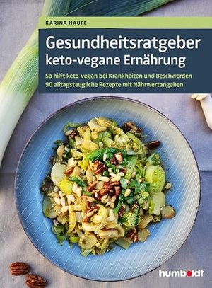 Gesundheitsratgeber keto-vegane Ernährung: So hilft keto-vegan bei Krankheiten und Beschwerden. 90 a