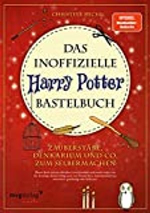 Das inoffizielle Harry-Potter-Bastelbuch: Zauberstäbe, Denkarium und Co.