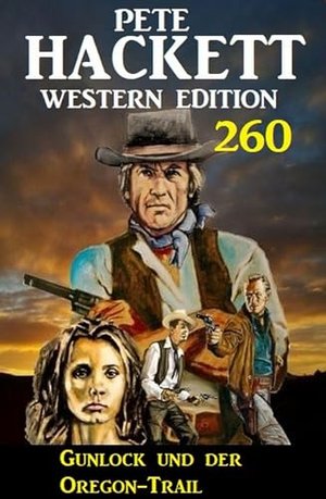Gunlock und der Oregon-Trail: Pete Hackett Western Edition 260