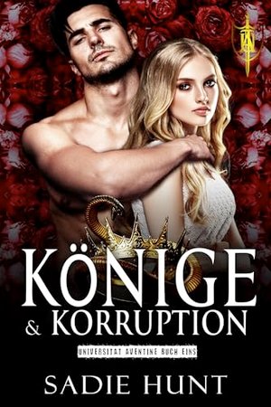 Könige & Korruption: Eine Dunkle College Mobbing Romanze (Universität Aventine 1)